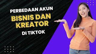 PERBEDAAN FITUR-FITUR AKUN BISNIS DAN AKUN KREATOR DI TIKTOK