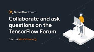 Engage and ask questions on the TensorFlow Forum