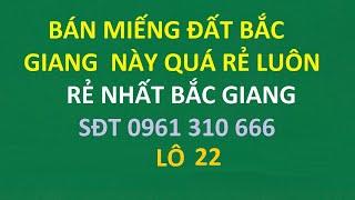 BẤT ĐỘNG SẢN BẮC GIANG mua bán BĐS BẮC GIANG alo nhà đất bắc giang - đất bắc giang giá rẻ LÔ 22