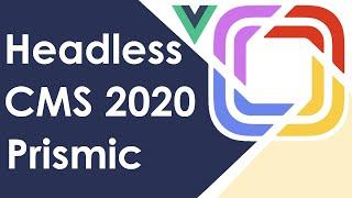 Headless CMS 2020 Prismic Vue Starter Guide