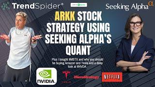 Cathie Woods $ARKK ETF using Seeking Alpha's Quant - $NVDA deep dive - $TSLA buy now and $MSTX ETF