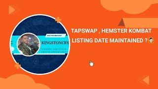 TAPSWAP , HEMSTER KOMBAT  LISTING DATE MAINTAIN ?