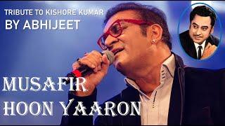 ABHIJEET: MUSAFIR HOON YAARON (TRIBUTE TO KISHORE KUMAR)