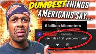 What's The DUMBEST Thing Americans HAVE Said To YOU? #1