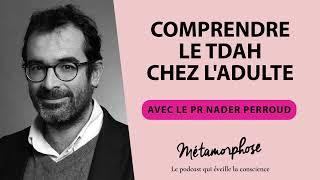 #397 Pr Nader Perroud : Comprendre le TDAH chez l'adulte