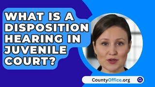 What Is a Disposition Hearing in Juvenile Court? - CountyOffice.org