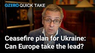 Can Europe broker a Ukraine ceasefire? | Ian Bremmer's Quick Take