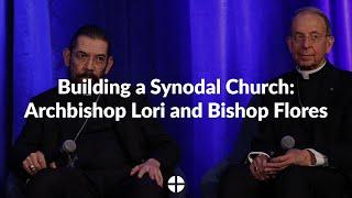 Building a Synodal Church: Archbishop Lori and Bishop Flores