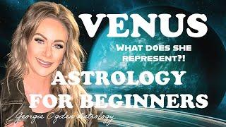 ASTROLOGY FOR BEGINNERS - VENUS AND WHAT SHE REPRESENTS