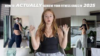 How to ACTUALLY achieve your fitness goals in 2025