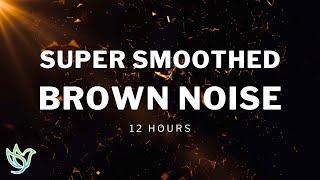 Super Smoothed Brown Noise | Focus Study Sleep | 12 Hours