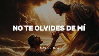 No te olvides de mí, como otros lo hacen | Dios es mi Guía