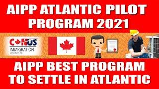 EXPLAINED: Atlantic Immigration Pilot Program (AIPP) 2021 | By CANUS Immigration