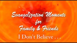 I Don't Believe . . .  An Evangelization Moment