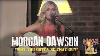 Morgan Dawson - "Why You Gotta Be That Guy"
