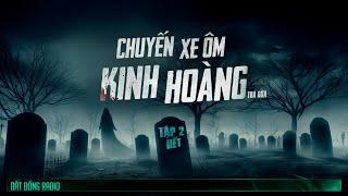 CHUYẾN XE ÔM KINH HOÀNG - TẬP 2 KẾT - Chuyện ma Nguyễn Huy kể