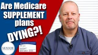 Are Medicare Supplement Plans Dying? - Senior Solutions Group