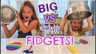 Big Vs Small Fidget!