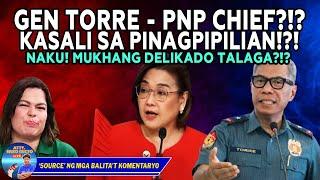 GENERAL TORRE, POSIBLE KAYANG MAGING PNP CHIEF?!? DELIKADO ANG MGA B4YOL3NT3!?!