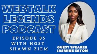 Webtalk Legends Podcast, episode 85, Jasmine Eaton with host Shawn Ziem