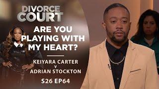 Are You Playing With My Heart?: Keiyara Carter v Adrian Stockton - Season 26 Episode 64