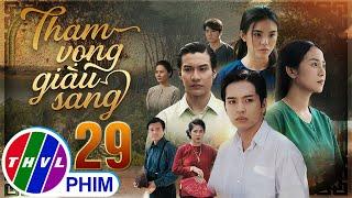 THAM VỌNG GIÀU SANG Tập 29 | Phim Bộ Việt Nam Hay Mới Nhất 2024 | Phim Truyền Hình Việt Nam | THVL