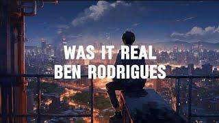 Ben Rodrigues - Was It Real [Lyric]