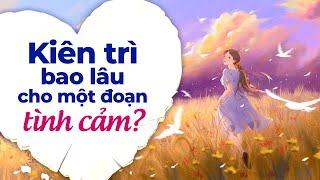 Kiên Trì Bao Lâu Cho Một Đoạn Tình Cảm | Radio Tâm Sự