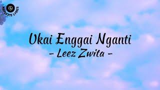Ukai Enggai Nganti ( Lirik ) - Leez Zwita