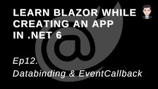 Learn Asp.Net Core Blazor while creating a full app in .Net 6 | Databinding & EventCallback | Ep 12