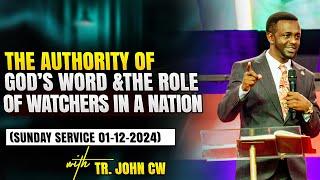 THE AUTHORITY OF GOD'S WORD & THE ROLE OF WATCHERS IN A NATION || SUNDAY SERVICE || TR. JOHN CW