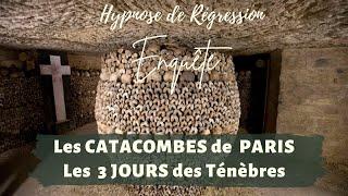 Hypnose Régressive - Les CATACOMBES de Paris : Témoins des 3 Jours des Ténèbres - Enquête n°174