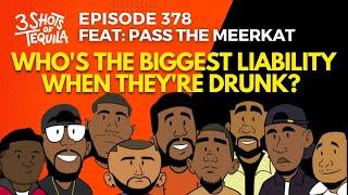 #3ShotsOfTequila Ep 380: Who's The Biggest Liability When They're Drunk? Feat. Pass The Meerkat