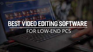 Top 3 Best Video Editing Software for Low End PC in 2021