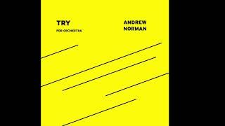 TRY (Audio Only) - Andrew Norman//Oberlin Sinfonietta