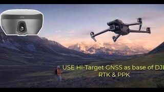 Hi-Target GPS use for base of DJI in RTK and PPK