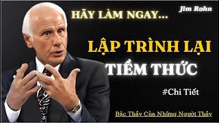 Jim Rohn : Lập trình lại TIỀM THỨC của bạn để thành công