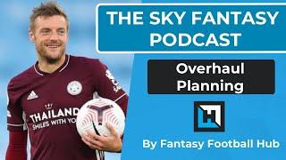 Sky Fantasy Podcast | Overhaul Planning | Fantasy Football Hub | Sky Fantasy Football Tips 20/21