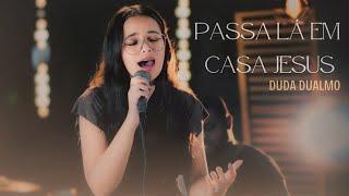 Duda Dualmo | Passa Lá Em Casa Jesus [Cover Kailane Frauches]