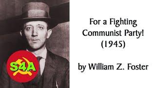 For a Fighting Communist Party! (1945) by William Z. Foster. Marxist Audiobook + Discussion.