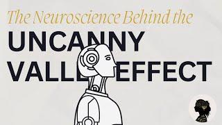 The Neuroscience Behind The Uncanny Valley Effect | The Neuro Nerd