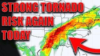 Strong Tornado Risk Across The South Today! Significant Flooding Potential Continues..