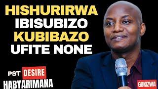 HISHURIRWA IBISUBIZO KUBIBAZO UFITE NONE - Inyigisho NZIZA CYANE na Pst Desire Habyarimana