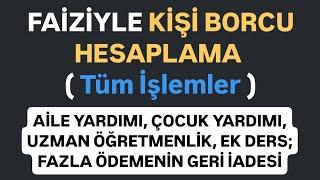 FAİZİYLE KİŞİ BORCU ÇIKARMA/HESAPLAMA - Fazla Ödeme İadesi - GÜNCEL 2025