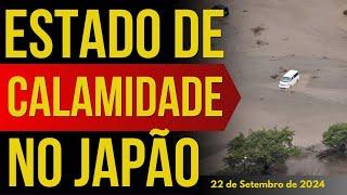 ESTADO DE CALAMIDADE EM ISHIKAWA-KEN NO JAPÃO - 22/SETEMBRO/2024