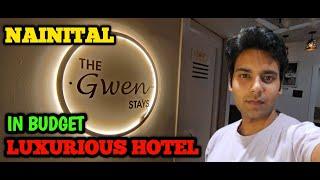 LUXURY IN BUDGET || THE GWEN STAY || BEST HOTEL IN NAINITAL MALLROAD