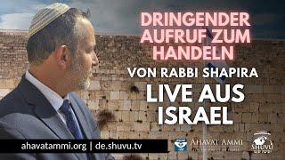 Dringender Aufruf zum Handeln  Von Rabbi Shapira  Live aus Israel