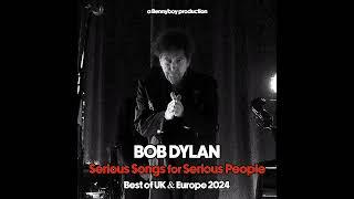 Bob Dylan ~ Serious Songs For Serious People (Bennyboy's Best Of The 2024 Fall Tour)