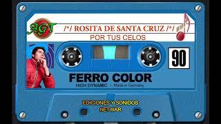 POR TUS CELOS - ROSITA DE SANTA CRUZ