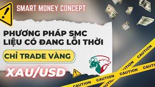 Phương Pháp SMC Liệu Có Đang Lỗi Thời, Cùng Mình Kiểm Chứng Nhé!